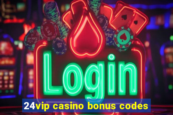 24vip casino bonus codes