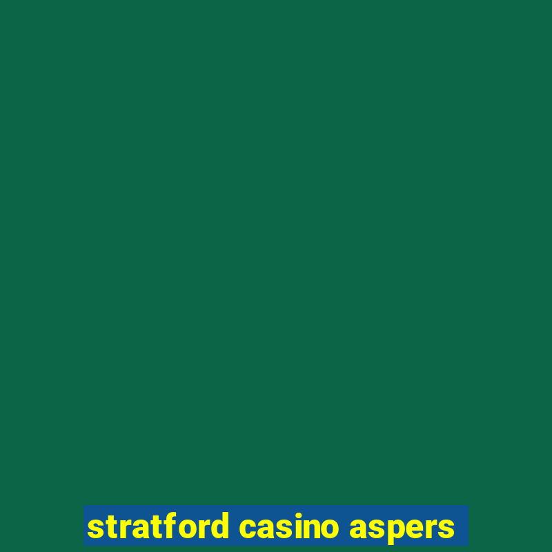 stratford casino aspers