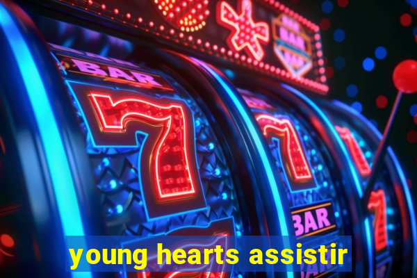 young hearts assistir