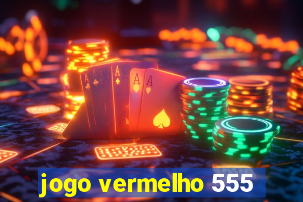 jogo vermelho 555