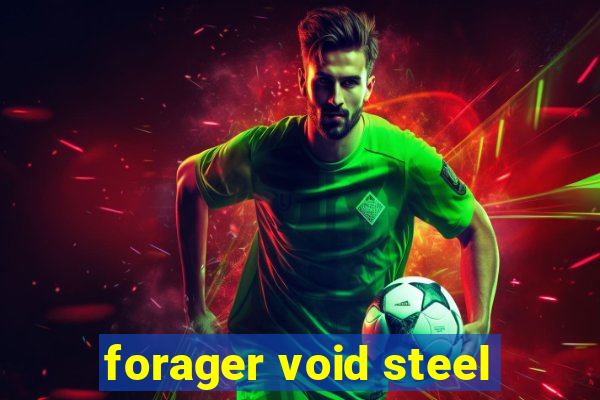 forager void steel