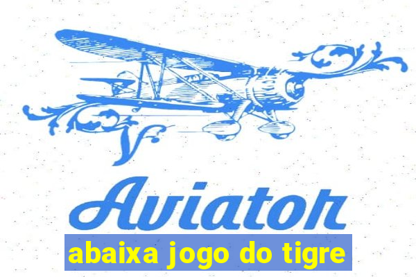 abaixa jogo do tigre