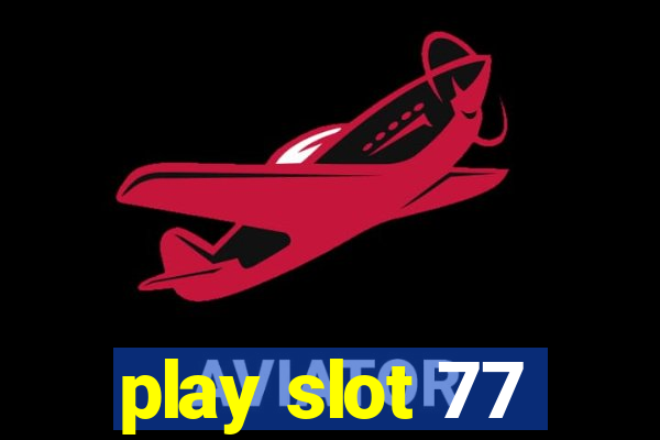 play slot 77