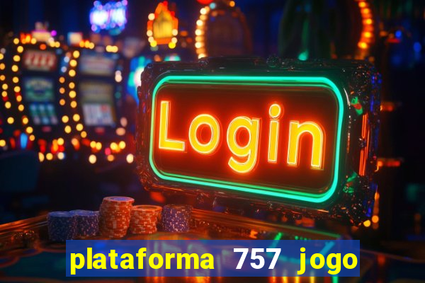 plataforma 757 jogo é confiável