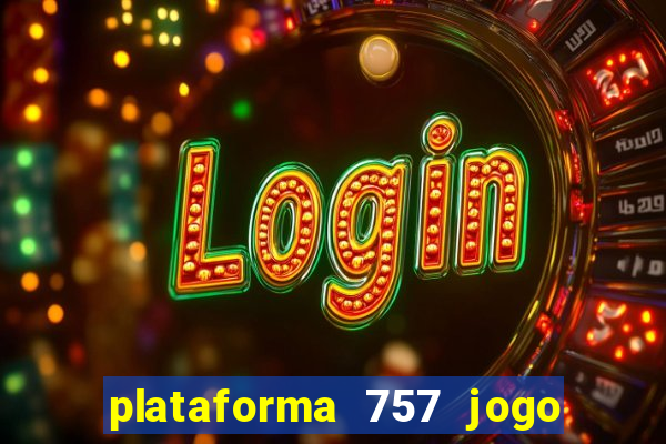 plataforma 757 jogo é confiável