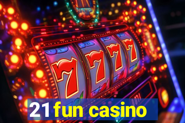 21 fun casino