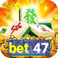 bet 47