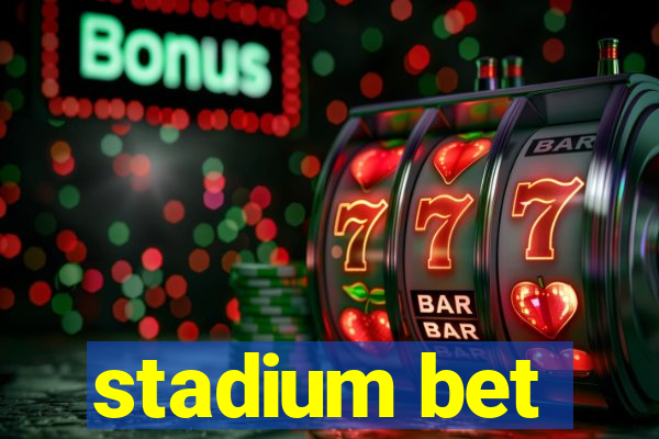 stadium bet