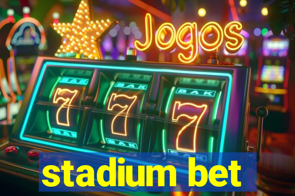 stadium bet