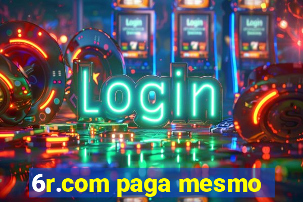 6r.com paga mesmo