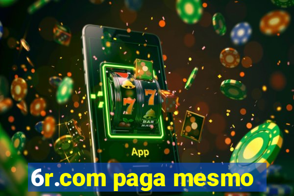 6r.com paga mesmo