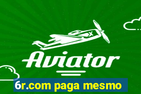 6r.com paga mesmo