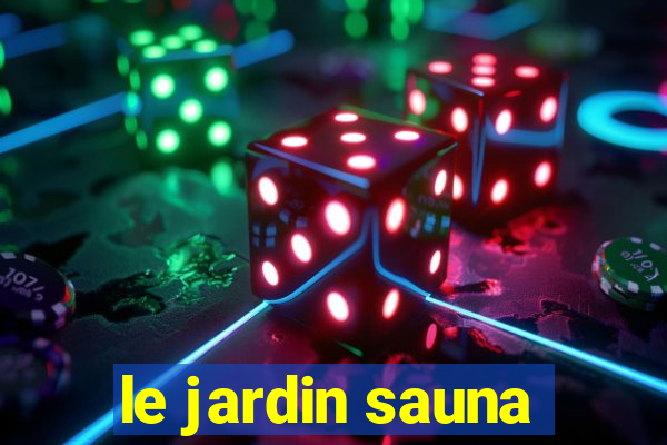 le jardin sauna