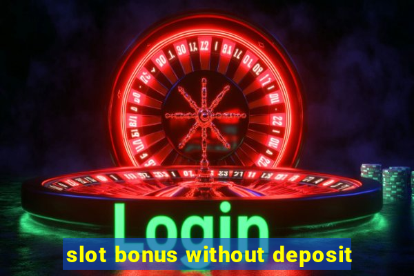 slot bonus without deposit