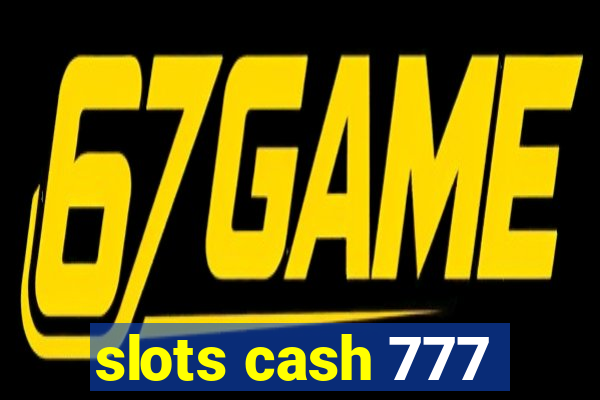 slots cash 777