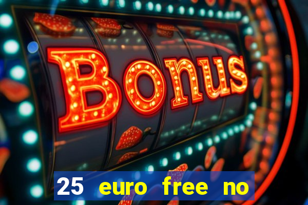 25 euro free no deposit casino