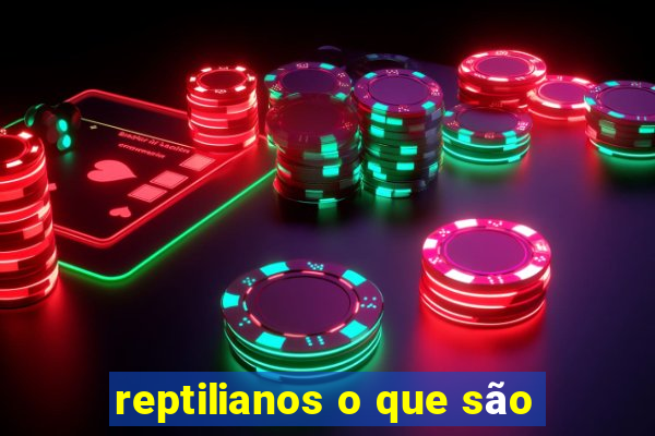 reptilianos o que são