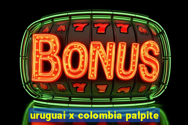 uruguai x colombia palpite