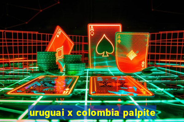 uruguai x colombia palpite