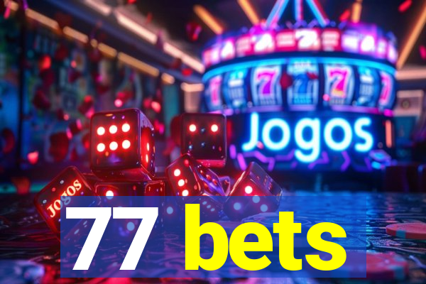 77 bets