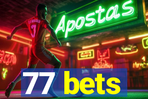 77 bets