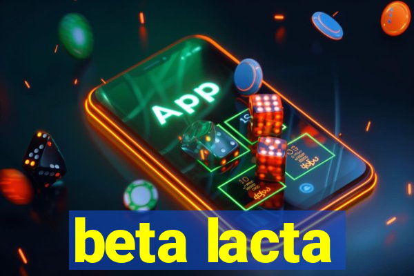 beta lacta