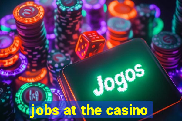 jobs at the casino