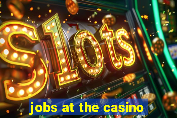 jobs at the casino