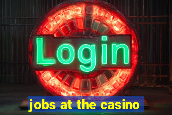 jobs at the casino