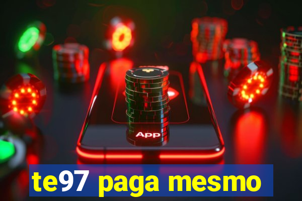 te97 paga mesmo