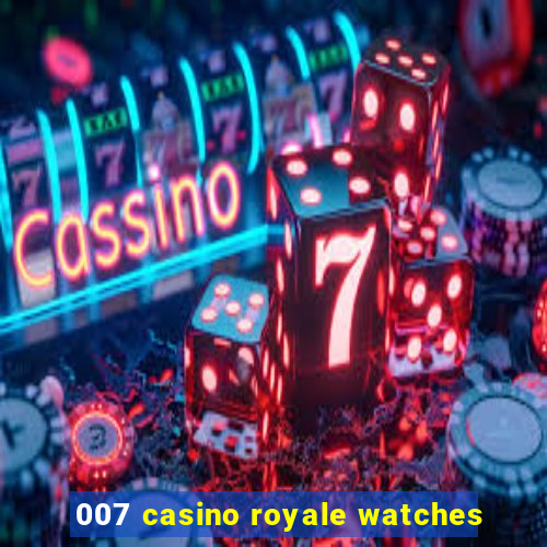 007 casino royale watches