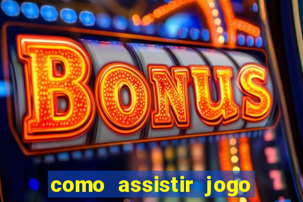 como assistir jogo de tenis ao vivo