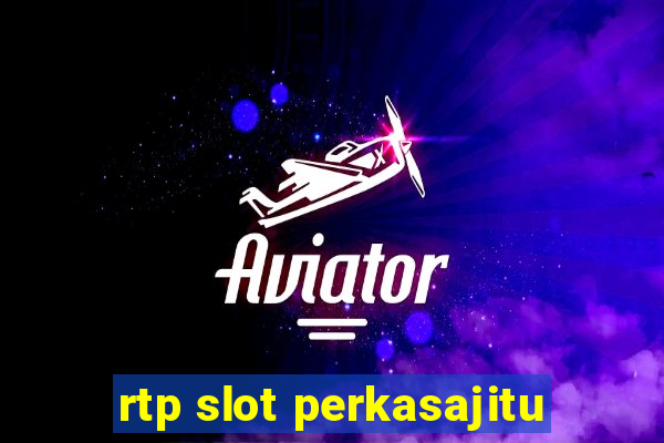 rtp slot perkasajitu