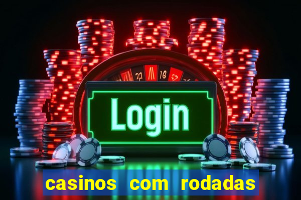 casinos com rodadas gratis sem deposito