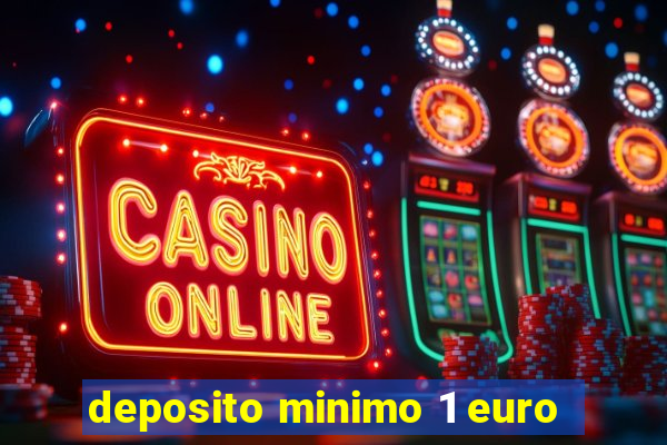 deposito minimo 1 euro