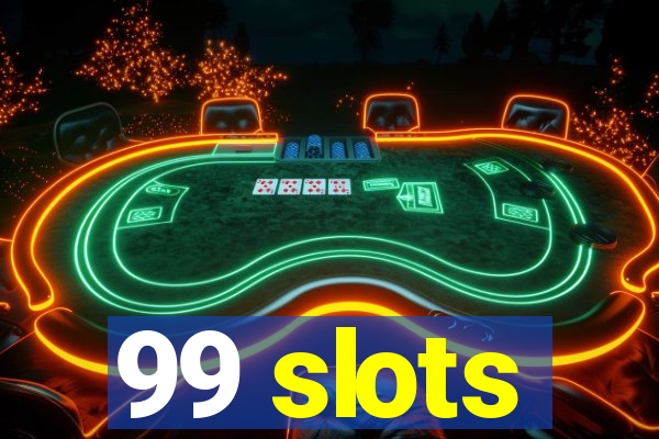 99 slots