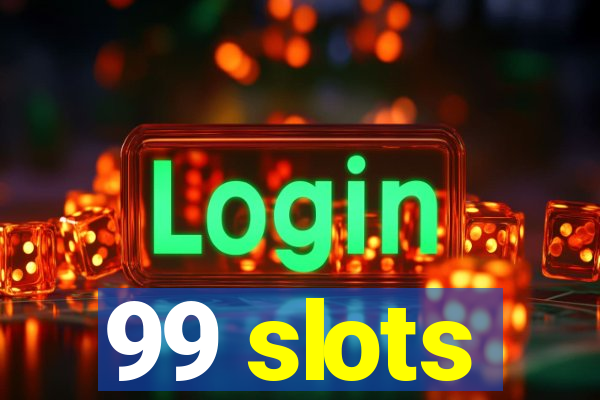 99 slots