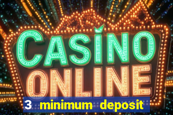 3 minimum deposit mobile casino