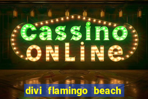 divi flamingo beach resort and casino