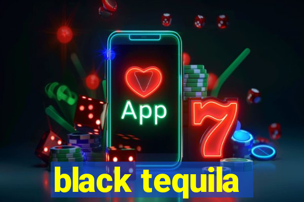 black tequila