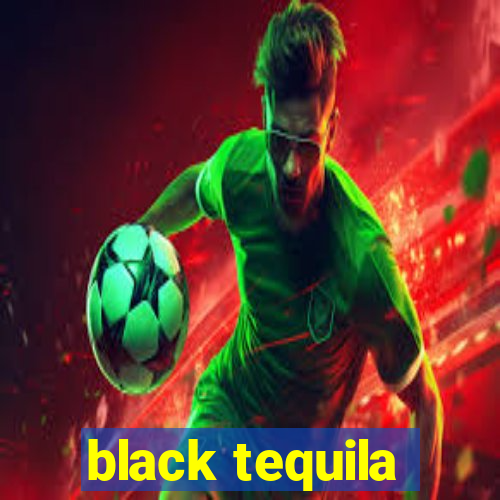 black tequila