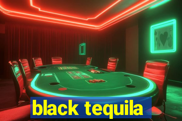 black tequila