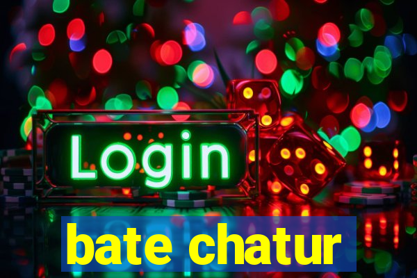 bate chatur