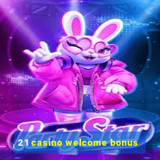 21 casino welcome bonus