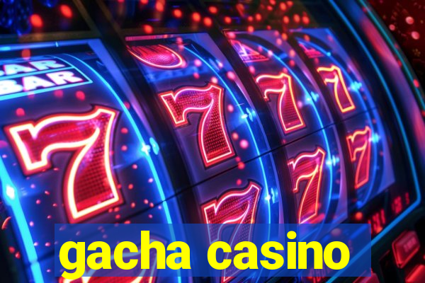 gacha casino