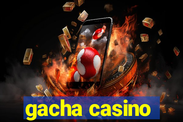 gacha casino