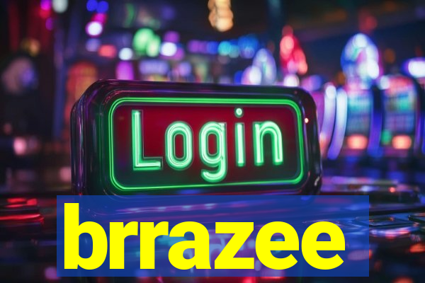 brrazee