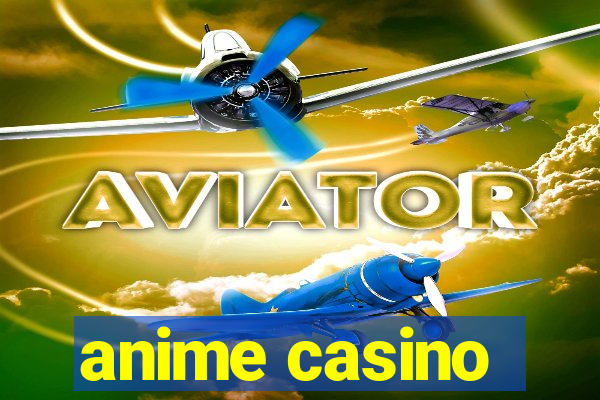 anime casino