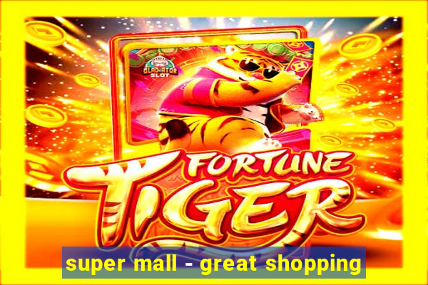 super mall - great shopping