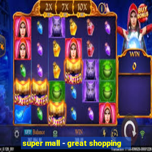 super mall - great shopping